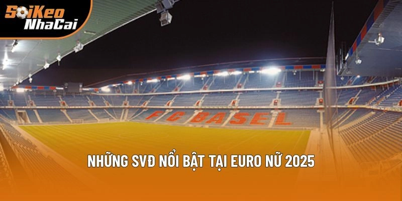 Địa Điểm Tổ Chức Euro 2025 - Khám Phá Cùng Soi Kèo Nhà Cái