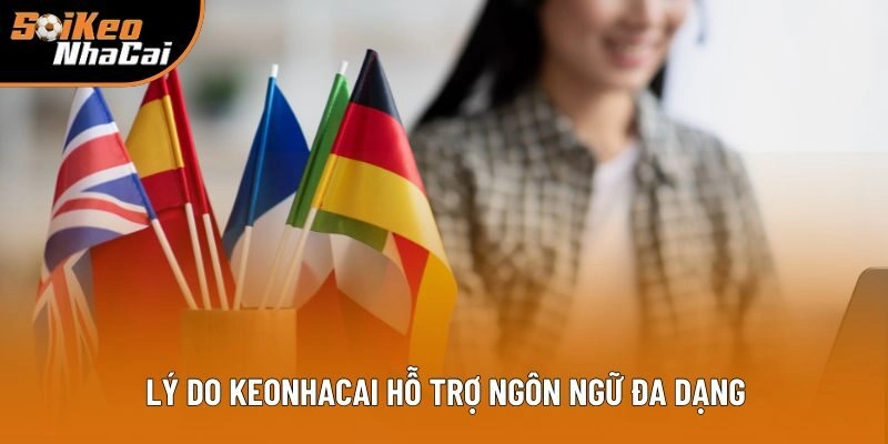 Lý do cần thiết Keonhacai hỗ trợ ngôn ngữ đa dạng