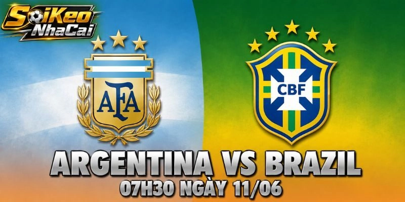 Nhận Định Argentina Vs Brazil 07h30 Ngày 11/06 – Siêu Kinh Điển Nam Mỹ