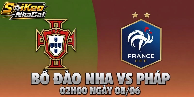 Nhận Định Bồ Đào Nha Vs Pháp 02h00 Ngày 08/06 – Soi Kèo Đại Chiến
