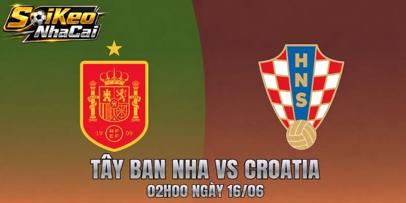 Nhận Định Tây Ban Nha Vs Croatia 02h00 Ngày 16/06 – Soi Kèo Euro Rực Lửa