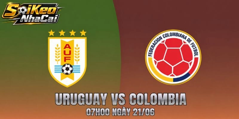 Nhận Định Uruguay Vs Colombia 07h00 Ngày 21/06 – Kèo Nam Mỹ Hấp Dẫn
